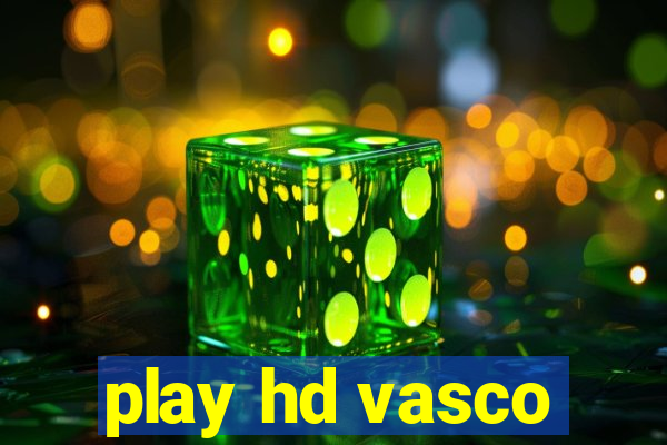 play hd vasco